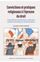 Convictions et pratiques religieuses a l'epreuve du droit : originalite du droit francais confronte a quelques thematiques contemporaines