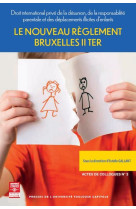 Le nouveau reglement bruxelles ii ter - vol03 - droit international prive de la desunion, de la resp