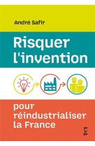 Risquer l'invention pour reindustrialiser la france