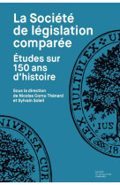 La societe de legislation comparee - etudes sur 150 ans d'histoire