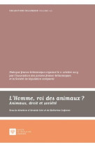 L'homme, roi des animaux ? animaux, droit et societe