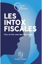 Les intox fiscales - pour en finir avec les idees recues