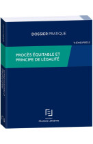 Proces equitable et principe de legalite - bien utiliser les articles 6 et 7 de la cedh