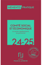 Memento pratique : comite sociale et economique : et autres representants du personnel (edition 2024)