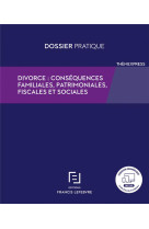 Divorce : consequences familiales, patrimoniales, fiscales et sociales