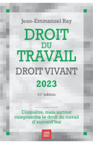 Droit du travail, droit vivant 2023 - connaitre, mais surtout comprendre le droit du travail d'aujou