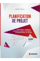 Planification de projet : construire, analyser, ameliorer, suivre et evaluer sa planification de projet (2e edition)