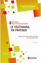 Le teletravail en pratique : reussir la transformation profonde des modes de travail (2e edition)