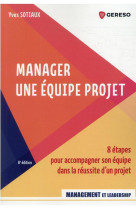 Manager une equipe projet : 8 etapes pour accompagner son equipe dans la reussite d'un projet (8e edition)