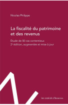 La fiscalite du patrimoine et des revenus - etude de 50 cas contentieux. 2e edition, augmentee et mi