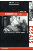 Aux origines du laos - tome 118 - la guerre franco-thailandaise et le protectorat de luang prabang