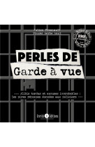 Perles de garde a vue : alibis tordus et excuses improbables  -  les pires reponses donnees aux policiers