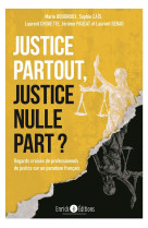 Justice partout, justice nulle part ? regards croises de professionnels de justice sur un paradoxe