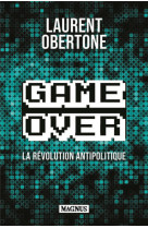 Game over : la revolution antipolitique