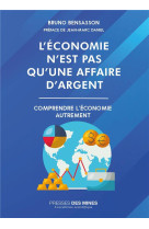 L'economie n'est pas qu'une affaire d'argent - comprendre l'economie autrement