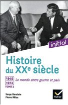 Histoire du xxe siecle tome 2  -  1945-1973, le monde entre guerre et paix