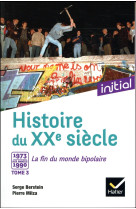 Histoire du xxe siecle t.3  -  1973-1990, la fin du monde bipolaire