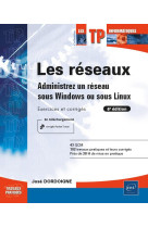 Les reseaux  -  administrez un reseau sous windows ou sous linux : exercices et corriges (6e edition)