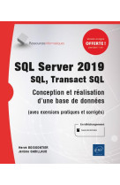 Sql server 2019 - sql, transact sql  -  conception et realisation d'une base de donnees (avec exercices pratiques et corriges)