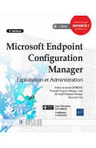 Microsoft endpoint configuration manager  -  exploitation et administration (2e edition)