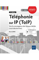 Telephonie sur ip (toip) - vers la convergence des reseaux dedies (voix/video/donnees) (3e edition)