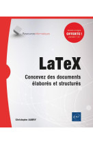 Latex : concevez des documents elabores et structures