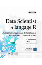 Data scientist et langage r : autoformation aux bases de l'intelligence artificielle dans l'univers de la data (3e edition)