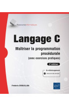 Langage c : maitriser la programmation procedurale (avec exercices pratiques) (2e edition)