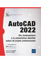 Autocad 2022 : des fondamentaux a la presentation detaillee autour de projets professionnels