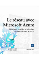 Le reseau avec microsoft azure : deployez, hybridez et securisez vos reseaux dans le cloud