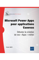 Power apps : debutez la creation d'applications metier canevas en low code  -  niveau initie a confirme