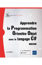 Apprendre la programmation orientee objet avec le langage c# : avec exercices pratiques et corriges  -  niveau initie a confirme (4e edition)