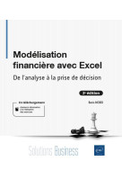 Modelisation financiere avec excel : de l'analyse a la prise de decision  -  niveau debutant a initie (2e edition)