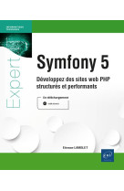 Symfony 5 : developpez des sites web php structures et performants