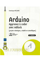 Arduino - apprenez a coder avec mblock (projets robotiques, creatifs et scientifiques) (2e edition)