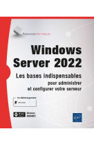 Windows server 2022 : les bases indispensables pour administrer et configurer votre serveur