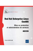 Red hat enterprise linux - centos - mise en production et administration de serveurs (4e edition)