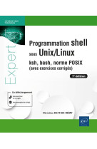 Programmation shell sous unix/linux : ksh, bash, norme posix (avec exercices corriges) (7e edition)