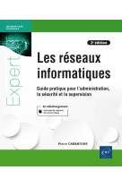 Les reseaux informatiques : guide pratique pour l'administration, la securite et la supervision (2e edition)