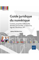 Guide juridique du numerique : contrats, propriete intellectuelle, donnees personnelles, e-commerce, cybersecurite, blockchain, nft...