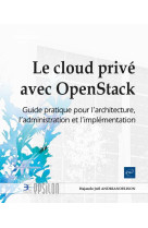 Le cloud prive avec openstack : guide pratique pour l'architecture, l'administration et l'implementation