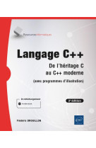 Langage c++ - de l'heritage c au c++ moderne (avec programmes d'illustration) (2e edition)