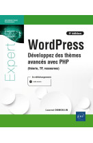 Wordpress : developpez des themes avances avec php (theorie, tp, ressources) (5e edition)