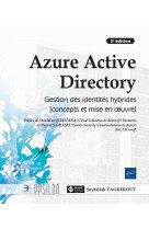 Azure active directory : gestion des identites hybrides (concepts et mise en oeuvre) (2e edition)