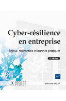 Cyber resilience en entreprise : enjeux, referentiels et bonnes pratiques (2e edition)