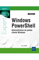 Windows powershell : administration de postes clients windows (4e edition)