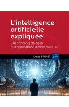 L'intelligence artificielle expliquee : des concepts de base aux applications avancees de l'ia