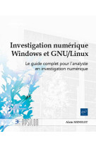 Investigation numerique microsoft windows et gnu/linux - le guide complet pour l'analyste en investi