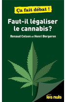 Faut-il legaliser le cannabis ? pour les nuls ca fait debat !