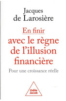 En finir avec le regne de l'illusion financiere - pour une croisssance reelle